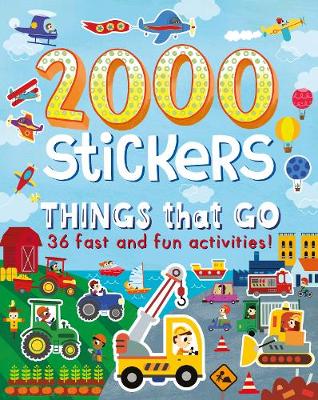 2000 Stickers Things That Go: 36 Fast and Fun Activities! - 2000 Stickers (Paperback)