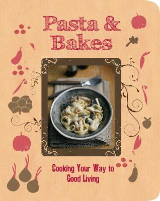 Pasta & Bakes: Cooking Your Way to Good Living (Paperback)
