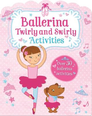 Ballerina Twirly and Swirly Activities: Over 30 Ballerina Activities (Paperback)