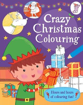 Crazy Christmas Colouring: Hours and Hours of Colouring Fun! (Paperback)