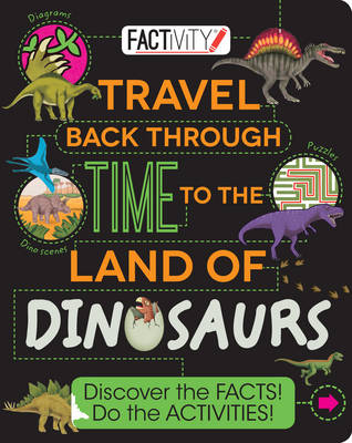 Factivity Travel Back Through Time to the Land of Dinosaurs: Discover the Facts! Do the Activities! (Paperback)