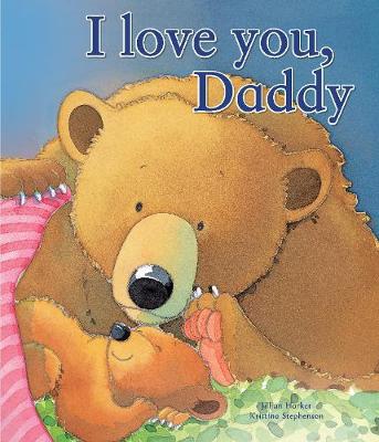 I Love You, Daddy by Jillian Harker, Kristina Stephenson | Waterstones