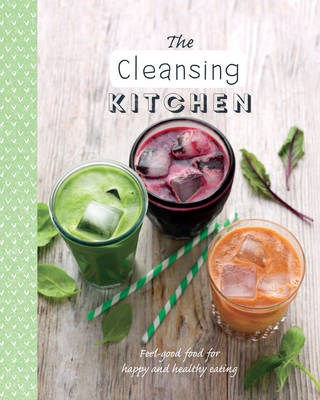 The Cleansing Kitchen: Feel-Good Food for Happy and Healthy Eating - The Healthy Kitchen (Paperback)