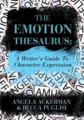 The Emotion Thesaurus: A Writer's Guide to Character Expression (Paperback)