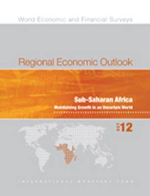 Regional economic outlook: Sub-Saharan Africa, maintaining growth in an uncertain world - World economic and financial surveys (Paperback)