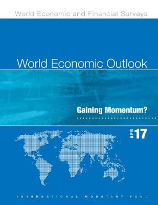 World economic outlook: April 2017, gaining momentum? - World economic and financial surveys (Paperback)