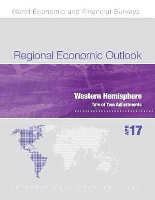 Regional economic outlook: Western Hemisphere, tale of two adjustments - World economic and financial surveys (Paperback)