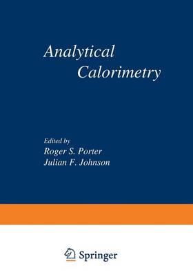 Analytical Calorimetry: Proceedings of the American Chemical Society Symposium on Analytical Calorimetry, San Francisco, California, April 2-5, 1968 (Paperback)