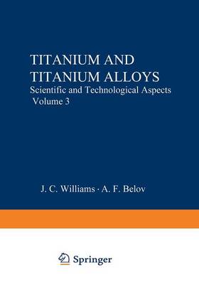 Titanium and Titanium Alloys: Scientific and Technological Aspects Volume 3 (Paperback)