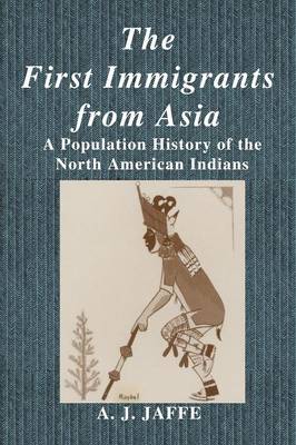 The First Immigrants from Asia: A Population History of the North American Indians (Paperback)