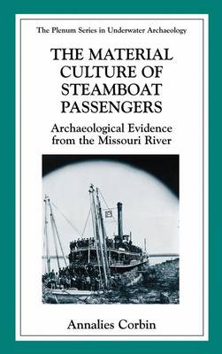 The Material Culture of Steamboat Passengers: Archaeological Evidence from the Missouri River - The Springer Series in Underwater Archaeology (Paperback)