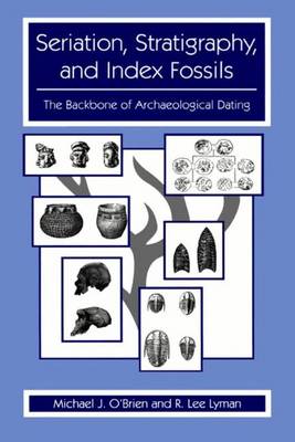 Seriation, Stratigraphy, and Index Fossils: The Backbone of Archaeological Dating (Paperback)