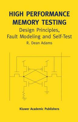 High Performance Memory Testing: Design Principles, Fault Modeling and Self-Test - Frontiers in Electronic Testing 22A (Paperback)