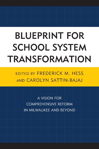 Blueprint for School System Transformation: A Vision for Comprehensive Reform in Milwaukee and Beyond - New Frontiers in Education (Hardback)