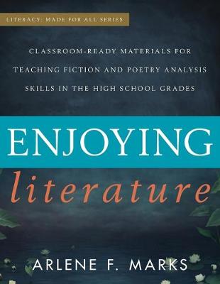 Enjoying Literature: Classroom Ready Materials for Teaching Fiction and Poetry Analysis Skills in the High School Grades - Literacy Made for All (Paperback)