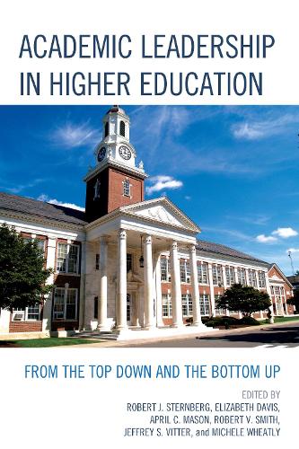Academic Leadership in Higher Education: From the Top Down and the Bottom Up (Hardback)