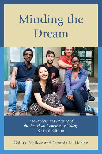 Minding the Dream: The Process and Practice of the American Community College (Hardback)