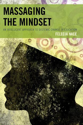 Massaging the Mindset: An Intelligent Approach to Systemic Change in Education (Paperback)