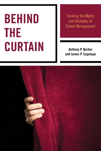 Behind the Curtain: Tackling the Myths and Mistakes of School Management (Hardback)