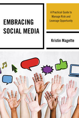 Embracing Social Media: A Practical Guide to Manage Risk and Leverage Opportunity (Paperback)
