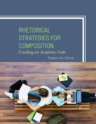 Rhetorical Strategies for Composition: Cracking an Academic Code (Hardback)
