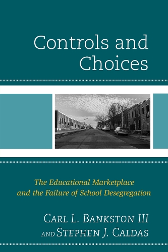 Controls and Choices: The Educational Marketplace and the Failure of School Desegregation (Hardback)