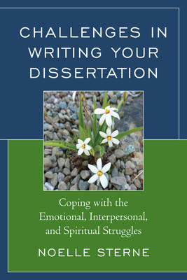 Challenges in Writing Your Dissertation: Coping with the Emotional, Interpersonal, and Spiritual Struggles (Paperback)