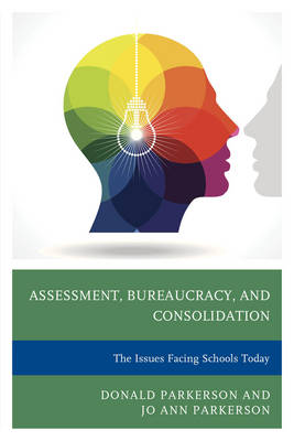 Assessment, Bureaucracy, and Consolidation: The Issues Facing Schools Today (Hardback)