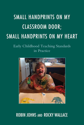 Small Handprints on My Classroom Door, Small Handprints on My Heart: Early Childhood Teaching Standards in Practice (Paperback)