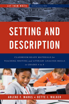 Setting and Description: Classroom Ready Materials for Teaching Writing and Literary Analysis Skills in Grades 4 to 8 - Let Them Write: Building Literacy Skills (Paperback)