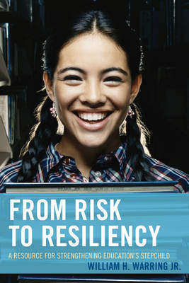 From Risk to Resiliency: A Resource for Strengthening Education's Stepchild (Hardback)