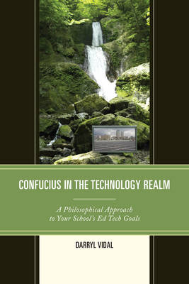 Confucius in the Technology Realm: A Philosophical Approach to Your School's Ed Tech Goals (Paperback)
