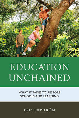 Education Unchained: What it takes to Restore Schools and Learning (Hardback)