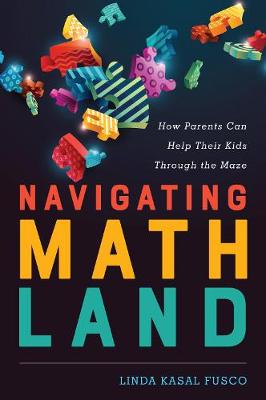 Navigating MathLand: How Parents Can Help Their Kids Through the Maze (Paperback)