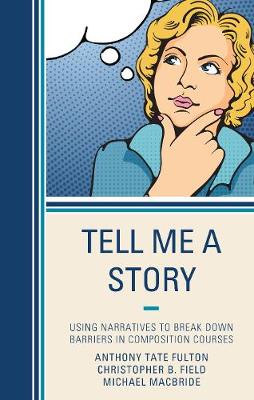 Tell Me a Story: Using Narratives to Break Down Barriers in Composition Courses (Hardback)