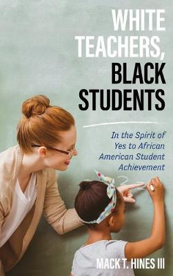 White Teachers, Black Students: In the Spirit of Yes to African American Student Achievement (Paperback)