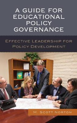 A Guide for Educational Policy Governance: Effective Leadership for Policy Development (Hardback)