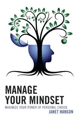 Cover Manage Your Mindset: Maximize Your Power of Personal Choice