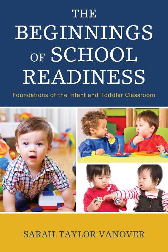 The Beginnings of School Readiness: Foundations of the Infant and Toddler Classroom (Paperback)