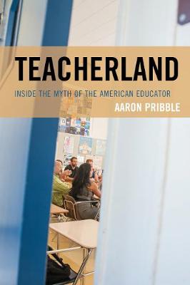 Teacherland: Inside the Myth of the American Educator (Paperback)