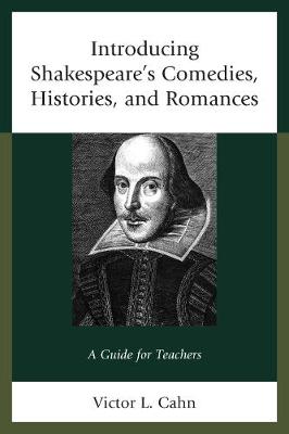 Introducing Shakespeare's Comedies, Histories, and Romances: A Guide for Teachers (Hardback)