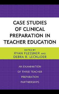 Case Studies of Clinical Preparation in Teacher Education: An Examination of Three Teacher Preparation Partnerships (Hardback)