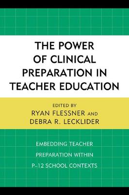 The Power of Clinical Preparation in Teacher Education: Embedding Teacher Preparation within P-12 School Contexts (Paperback)