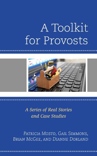 A Toolkit for Provosts: A Series of Real Stories and Case Studies (Hardback)