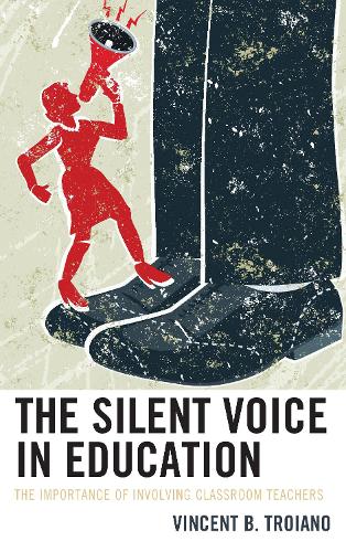 The Silent Voice in Education: The Importance of Involving Classroom Teachers (Hardback)