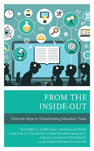 From the Inside-Out: Concrete Steps to Transforming Education Today (Hardback)