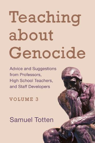 Teaching about Genocide: Advice and Suggestions from Professors, High School Teachers, and Staff Developers - Teaching about Genocide (Hardback)