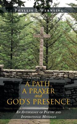 A Path, a Prayer and God's Presence: An Anthology of Poetry and Inspirational Messages (Paperback)
