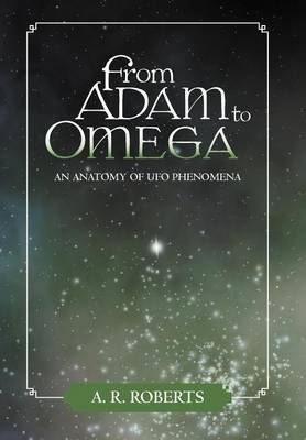 From Adam to Omega: An Anatomy of UFO Phenomena (Hardback)