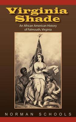 Virginia Shade: An African American History of Falmouth, Virginia (Hardback)